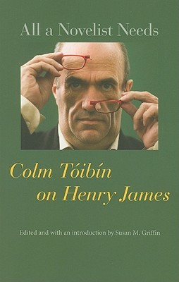 All a Novelist Needs: Colm Tóibín on Henry James (Paperback)
