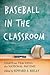 Baseball in the Classroom: Essays on Teaching the National Pastime