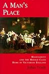 A Man's Place: Masculinity and the Middle-Class Home in Victorian England