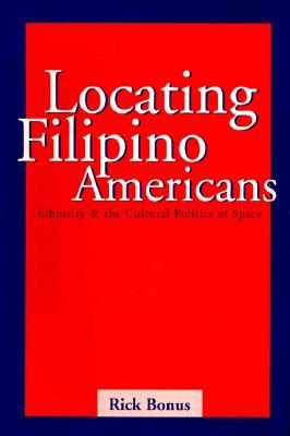 Locating Filipino Americans: Ethnicity and the Cultural Politics of Space (Paperback)