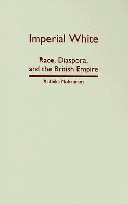 Imperial White: Race, Diaspora, and the British Empire (Hardcover)