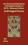 On the Excavations of the Roman Baths at Bath On the Excavations of the Roman Baths at Bath