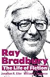 Ray Bradbury: The Life of Fiction Ray Bradbury: The Life of Fiction