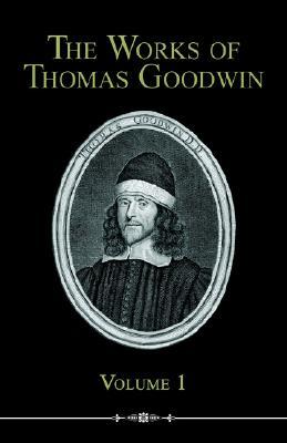 The Works of Thomas Goodwin, Volume 1