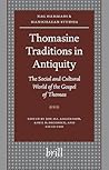 Thomasine Traditions in Antiquity: The Social and Cultural World of the Gospel of Thomas (Nag Hammadi and Manichaean Studies, 59)