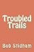 Troubled Trails by Bob G. Stidham