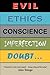 Evil, Ethics, Conscience, Imperfection, Doubt: "Everywhere I turn I meet myself--being, acting and becoming