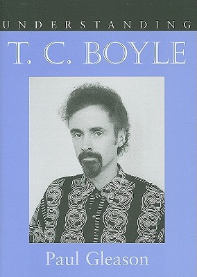 Understanding T. C. Boyle (Understanding Contemporary American Literature)