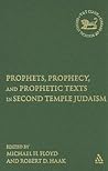 Prophets, Prophecy, and Prophetic Texts in Second Temple Judaism (The Library of Hebrew Bible/Old Testament Studies) Prophets, Prophecy, and Prophetic Texts in Second Temple Judaism (The Library of Hebrew Bible/Old Testament Studies)