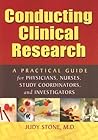 Conducting Clinical Research: A Practical Guide for Physicians, Nurses, Study Coordinators, and Investigators