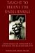 Taught to Believe the Unbel...