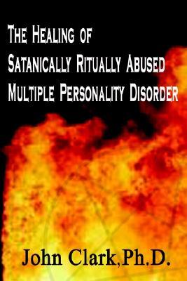 The Healing of Satanically Ritually Abused Multiple Personality Disorder (Paperback)