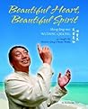 Beautiful Heart, Beautiful Spirit (Shing-Ling-Mei Wudang Qigong as Taught by Master Qing Chuan Wang) Beautiful Heart, Beautiful Spirit (Shing-Ling-Mei Wudang Qigong as Taught by Master Qing Chuan Wang)