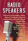 Radio Speakers: Narrators, News Junkies, Sports Jockeys, Tattletales, Tipsters, Toastmasters and Coffee Klatch Couples Who Verbalized the Jargon of the Aural Ether