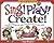 Sing! Play! Create!: Hands-...