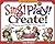 Sing! Play! Create! by Lisa Boston