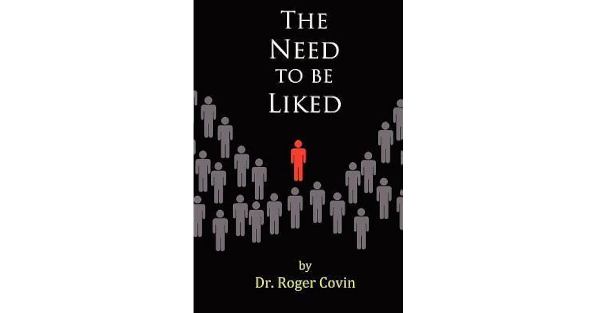 The Need To Be Liked By Roger Covin