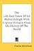 The Life and Times of Sir Walter Raleigh with Copious Extracts from His History of the World
