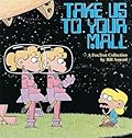 Take Us to Your Mall : A FoxTrot Collection