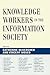 Knowledge Workers in the Information Society by Catherine McKercher