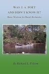 WAS I A POET AND DIDN'T KNOW IT? Basic Wisdom for Dumb Rednecks WAS I A POET AND DIDN'T KNOW IT? Basic Wisdom for Dumb Rednecks