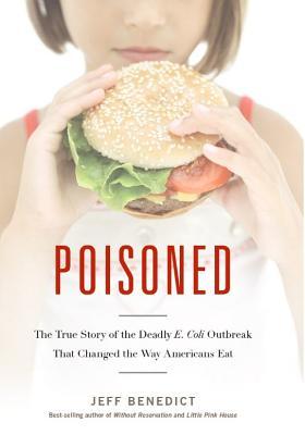 Poisoned: The True Story of the Deadly E. Coli Outbreak That Changed the Way Americans Eat (Hardcover)
