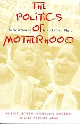 The Politics of Motherhood: Activist Voices from Left to Right (Paperback)
