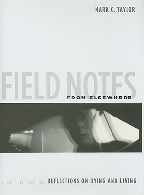 Field Notes from Elsewhere: Reflections on Dying and Living (Hardcover)