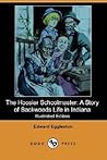 The Hoosier Schoolmaster: A Story of Backwoods Life in Indiana