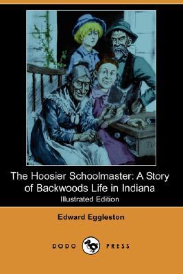 The Hoosier Schoolmaster: A Story of Backwoods Life in Indiana (Paperback)
