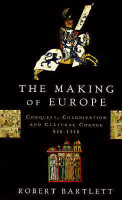 The Making of Europe: Conquest, Colonization and Cultural Change, 950 - 1350 (Paperback)