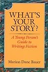 What's Your Story?: A Young Person's Guide to Writing Fiction