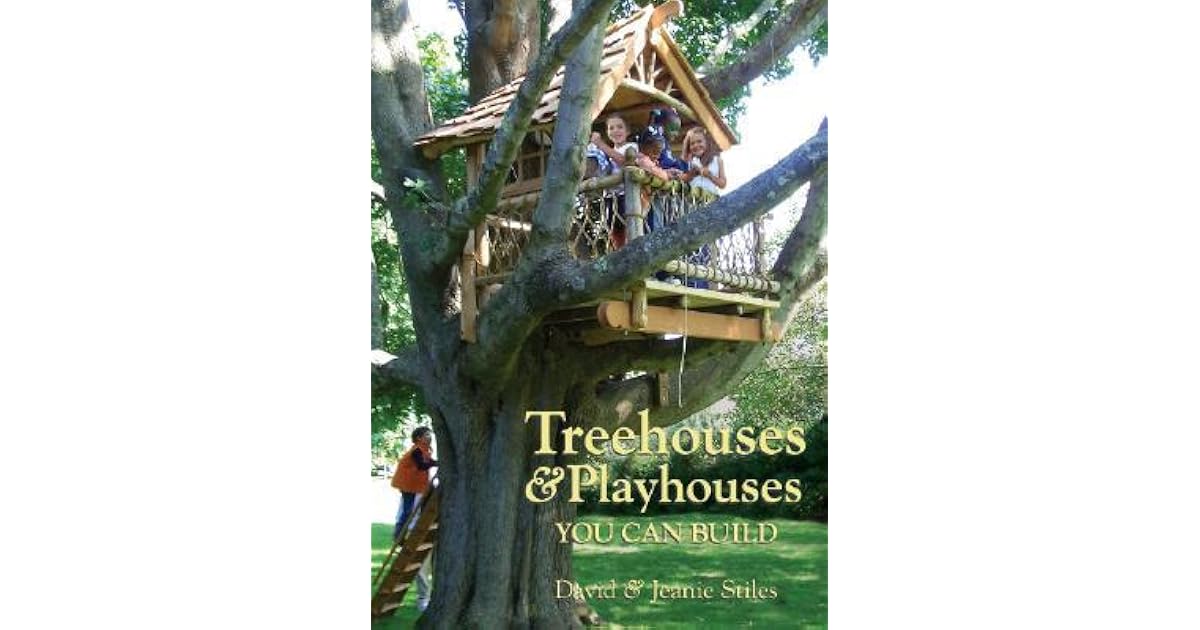 Treehouses Playhouses You Can Build by David Stiles