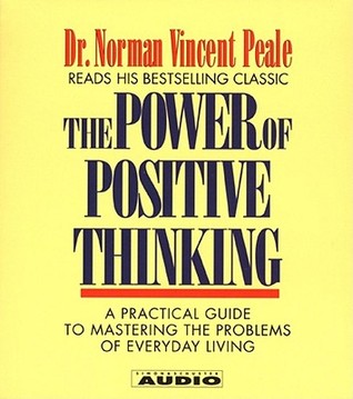 The Power of Positive Thinking: A Practical Guide to Mastering The problems Of Everyday Living