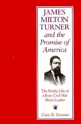 James Milton Turner and the Promise of America: The Public Life of a Post-Civil War Black Leader (Missouri Biography Series) (Volume 1)