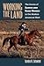 Working the Land: The Stories of Ranch and Farm Women in the Modern American West