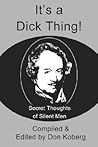 It's a Dick Thing!: Secret Thoughts of Silent Men