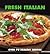 Fresh Italian: Over 70 Healthy Recipes