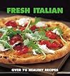 Fresh Italian: Over 70 Healthy Recipes