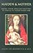 Maiden and Mother: Prayers, Hymns, Songs and Devotions to Honour the Blessed Virgin Mary