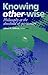 Knowing Other-Wise: Philosophy at the Threshold of Spirituality (Perspectives in Continental Philosophy)
