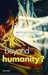 Beyond Humanity?: The Ethics of Biomedical Enhancement (Uehiro Series in Practical Ethics) Beyond Humanity?: The Ethics of Biomedical Enhancement (Uehiro Series in Practical Ethics)