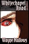 Whitechapel Road, A Vampyre Tale by Wayne Mallows Whitechapel Road, A Vampyre Tale by Wayne Mallows