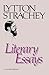 Literary Essays: Lytton Strachey's Finest Critical Essays on Shakespeare and English Letter Writers