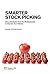 Smarter Stock Picking: Using Strategies from the Professionals to Improve Your Returns
