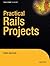 Practical Rails Projects (Expert's Voice)