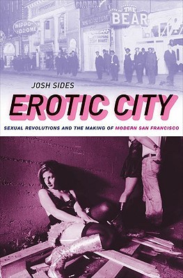 Erotic City: Sexual Revolutions and the Making of Modern San Francisco (Hardcover)