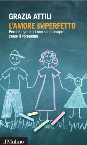 L'amore imperfetto. Perché i genitori non sono sempre come li vorremmo (Paperback)