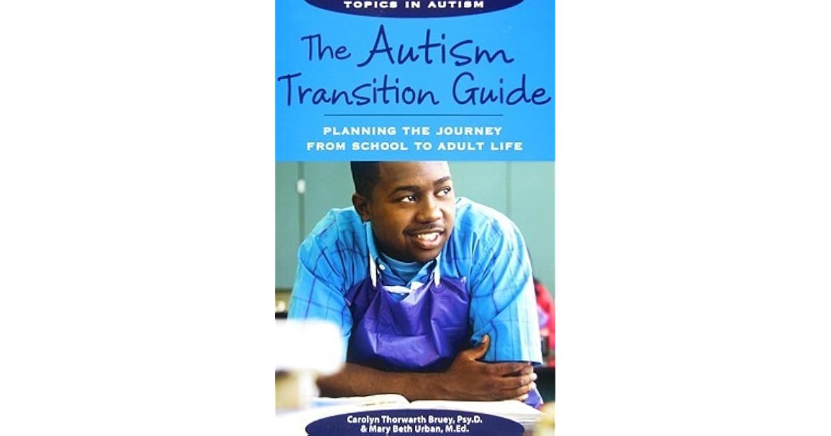 The Autism Transition Guide: Planning the Journey from School to Adult ...