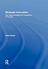Strategic Innovation: New Game Strategies for Competitive Advantage Strategic Innovation: New Game Strategies for Competitive Advantage